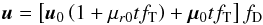 \begin{eqnarray} \label{eq:prop_u} \vec{u}= \left[\vec{u}_0\left(1+\mu_{r0}tf_\mathrm{T}\right)+ \vec{\mu}_0tf_\mathrm{T}\right]f_\mathrm{D} \end{eqnarray}