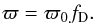 \begin{eqnarray} \label{eq:prop_par} \varpi=\varpi_0f_\mathrm{D}. \end{eqnarray}