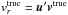 \hbox{$v_r^\mathrm{true}=\vec{u}'\vec{v}^\mathrm{true}$}
