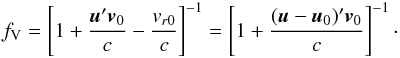 \begin{eqnarray} \label{eq:fv-definition} f_\mathrm{V}= \left[1+\dfrac{\vec{u}'\vec{v}_0}{c}-\dfrac{v_{r0}}{c}\right]^{-1}= \left[1+\dfrac{(\vec{u}-\vec{u}_0)'\vec{v}_0}{c}\right]^{-1}\cdot \end{eqnarray}