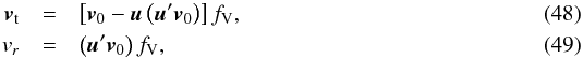 \begin{eqnarray} \vec{v}_{\rm t}&=& \left[\vec{v}_0-\vec{u}\left(\vec{u}'\vec{v}_0\right)\right] f_\mathrm{V}, \\ v_r&= &\left(\vec{u}'\vec{v}_0\right)f_\mathrm{V}, \end{eqnarray}