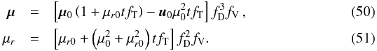 \begin{eqnarray} \label{eq:mu_prop} \vec{\mu}&=& \left[\vec{\mu}_0\left(1+\mu_{r0}tf_\mathrm{T}\right)- \vec{u}_0\mu_0^2tf_\mathrm{T}\right] f_\mathrm{D}^3f_\mathrm{V}\,, \\ \label{eq:mur_prop} \mu_r&=& \left[\mu_{r0}+\left(\mu_0^2+\mu_{r0}^2\right)tf_\mathrm{T}\right] f_\mathrm{D}^2f_\mathrm{V}. \end{eqnarray}