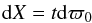 \begin{eqnarray} \label{eq:dX} \mathrm{d}X=t\mathrm{d}\varpi_0 \end{eqnarray}