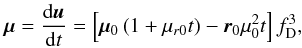 \begin{eqnarray} \label{eq:prop_mu} \vec{\mu}=\frac{\mathrm{d}\vec{u}}{\mathrm{d}t}= \left[\vec{\mu}_0\left(1+\mu_{r0}t\right)-\vec{r}_0\mu_0^2t\right]f_\mathrm{D}^3, \end{eqnarray}