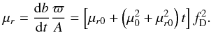 \begin{eqnarray} \label{eq:prop_mur} \mu_r=\frac{\mathrm{d}b}{\mathrm{d}t}\frac{\varpi}{A}= \left[\mu_{r0}+\left(\mu_0^2+\mu_{r0}^2\right)t\right]f_\mathrm{D}^2. \end{eqnarray}