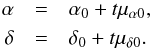 \appendix \setcounter{section}{1} \begin{eqnarray} \label{eq:simplified} \alpha &=&\alpha_0+t\mu_{\alpha0},\notag\\ \delta &=&\delta_0+t\mu_{\delta0}. \end{eqnarray}