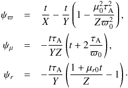 \appendix \setcounter{section}{2} \begin{eqnarray*} \psi_\varpi&=&\frac{t}{X}-\frac{t}{Y}\left(1-\frac{\mu_0^2\tau_\mathrm{A}^2}{Z\varpi_0^2}\right),\\ \psi_\mu&=&-\frac{t\tau_\mathrm{A}}{YZ}\left(t+2\frac{\tau_\mathrm{A}}{\varpi_0}\right),\\ \psi_r&=&-\frac{t\tau_\mathrm{A}}{Y}\left(\frac{1+\mu_{r0}t}{Z}-1\right)\cdot \end{eqnarray*}