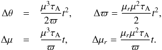 \appendix \setcounter{section}{4} \begin{eqnarray} \label{eq:effects} \Delta\theta&=&\frac{\mu^3\tau_\mathrm{A}}{2\varpi}t^2, \qquad \Delta\varpi = \frac{\mu_r\mu^2\tau_\mathrm{A}}{2}t^2,\notag\\ \Delta\mu&=&\frac{\mu^3\tau_\mathrm{A}}{\varpi}t, \qquad ~ \Delta\mu_r =\frac{\mu_r\mu^2\tau_\mathrm{A}}{\varpi}t. \end{eqnarray}