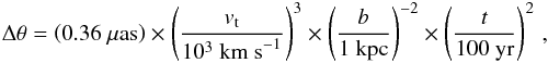 \appendix \setcounter{section}{4} \begin{eqnarray*} \Delta\theta=\left(0.36~\mu\mathrm{as}\right) \times\left(\frac{v_{\rm t}}{10^3~\mathrm{km~s}^{-1}}\right)^3 \times\left(\frac{b}{1~\mathrm{kpc}}\right)^{-2} \times\left(\frac{t}{100~\mathrm{yr}}\right)^2\,, \end{eqnarray*}