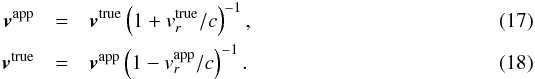 \begin{eqnarray} \label{eq:vel-app-true} \vec{v}^\mathrm{app} &=& \vec{v}^\mathrm{true} \left( 1+v_r^\mathrm{true}/c \right)^{-1}, \\ \label{eq:vel-true-app} \vec{v}^\mathrm{true} &=& \vec{v}^\mathrm{app} \left( 1-v_r^\mathrm{app}/c \right)^{-1}. \end{eqnarray}