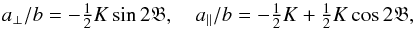 \appendix \setcounter{section}{5} \begin{eqnarray} \label{eq:az} a_\perp/b = -{\textstyle\frac{1}{2}}K \sin 2\glat, \quad a_\parallel/b = -{\textstyle\frac{1}{2}}K + {\textstyle\frac{1}{2}}K\cos 2\glat, \end{eqnarray}