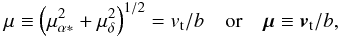 \begin{eqnarray} \label{eq:mut} \mu \equiv \left(\mu_{\alpha*}^2+\mu_\delta^2\right)^{1/2} = v_{\rm t}/b \quad\mbox{or}\quad\vec{\mu}\equiv\vec{v}_{\rm t}/b, \end{eqnarray}