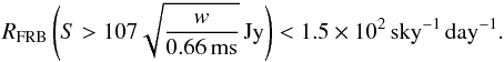 \begin{eqnarray} R_\mathrm{FRB} \left(S > 107 \sqrt{\frac{w}{0.66\,\mathrm{ms}}}\,{\rm Jy}\right) < 1.5\times 10^{2} \,{\rm sky^{-1}\,day^{-1}} . \end{eqnarray}