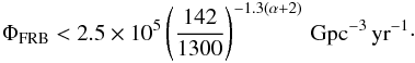 \begin{eqnarray} \Phi_\mathrm{FRB} < 2.5 \times 10^{5} \left(\frac{142}{1300}\right)^{-1.3 (\alpha+2)} \, \mathrm{Gpc}^{-3}\,\mathrm{yr}^{-1} \cdot \end{eqnarray}