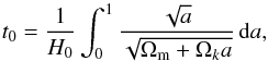 \begin{equation} t_0 = \frac{1}{H_0} \int_0^1 \frac{\sqrt{a}}{\sqrt{\Omega_{\rm m}+\Omega_k a}} \, \mathrm{d}a , \end{equation}