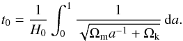 \begin{equation} \label{eq:flrw_age_int} t_0 = \frac{1}{H_0} \int_0^1 \frac{1}{\sqrt{\Omega_{\mathrm{m}} a^{-1} + \Omega_{\mathrm{k}}}} \, \mathrm{d}a . \end{equation}