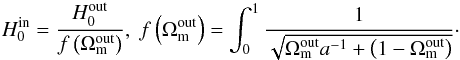 \begin{equation} \label{eq:h_in_h_out} H_0^{\mathrm{in}} = \frac{H_0^{\mathrm{out}}}{f \left(\Omega_{\mathrm{m}}^{\mathrm{out}}\right)} , \; f \left(\Omega_{\mathrm{m}}^{\mathrm{out}}\right) = \int_0^1 \frac{1}{\sqrt{\Omega_{\mathrm{m}}^{\mathrm{out}} a^{-1} + \left( 1- \Omega_{\mathrm{m}}^{\mathrm{out}} \right)}} \cdot \end{equation}