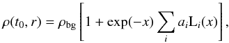 \begin{equation} \rho(t_0, r) = \rho_{\mathrm{bg}} \left[1 + \exp(-x) \sum_i a_i \mathrm{L}_i(x) \right] , \end{equation}