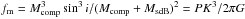 \hbox{$f_{\rm m} = M_{\rm comp}^3 \sin^3i/(M_{\rm comp} + M_{\rm sdB})^2 = P K^3/2 \pi G$}