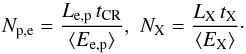 \begin{equation} N_{\rm p, e} = \frac{L_{\rm e, p}\,t_{\rm CR}} {\langle E_{\rm e,p} \rangle},\,\,N_{\rm X} = \frac{L_{\rm X}\,t_{\rm X}} {\langle E_{\rm X} \rangle}\cdot \end{equation}