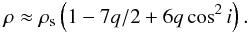 \begin{eqnarray} \rho \approx \rhot \left(1 - 7q/2 + 6 q \cos^2 \ic \right). \label{140727d} \end{eqnarray}