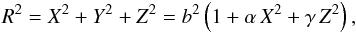 \begin{eqnarray} \R^2 = \X^2 + \Y^2 +\Z^2 = b^2 \left( 1 + \alpha \, \X^2 + \gamma \, \Z^2 \right) , \label{140701a} \end{eqnarray}