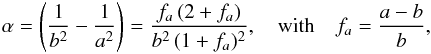 \begin{eqnarray} \alpha = \left(\frac{1}{b^2} - \frac{1}{a^2}\right) = \frac{f_a \, (2+ f_a)}{b^2 \, (1+ f_a)^2} , \quad \mathrm{with} \quad f_a = \frac{a-b}{b} , \label{140701b} \end{eqnarray}