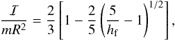 \begin{eqnarray} \frac{\vI}{m R^2} = \frac{2}{3} \left[ 1 - \frac{2}{5} \left( \frac{5}{\hf}-1\right)^{1/2} \right], \label{131021b} \end{eqnarray}