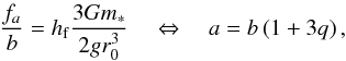 \begin{eqnarray} \frac{f_a}{b} = \hf \frac{3 G \M}{2 g \rs^3} \quad \Leftrightarrow \quad a = b \left( 1 + 3 q \right) , \label{140701f} \end{eqnarray}