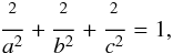 \begin{eqnarray} \frac{\X^2}{a^2} + \frac{\Y^2}{b^2} + \frac{\Z^2}{c^2} = 1 , \label{140627b} \end{eqnarray}