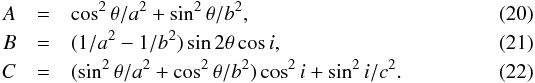 \begin{eqnarray} \label{140717a} A &=& \cos^2 \theta /a^2+\sin^2 \theta/b^2 , \\ \label{140717b}B &=& (1/a^2-1/b^2) \sin 2 \theta \cos \ic , \\ \label{140717c}C &=& (\sin^2 \theta /a^2 + \cos^2 \theta/b^2) \cos^2 \ic + \sin^2\ic/c^2 . \end{eqnarray}