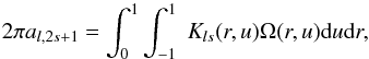 \begin{equation} 2\pi a_{l,2s+1} = \int_0^1 \int_{-1}^1 \; K_{ls}(r,u)\Omega(r,u)\dd u\dd r , \label{a-coff} \end{equation}