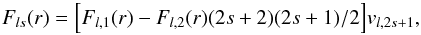 \begin{equation} F_{ls}(r)=\Big[F_{l,1}(r)- F_{l,2}(r) (2s+2)(2s+1)/ 2 \Big] v_{l,2s+1}, \end{equation}