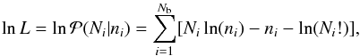 Mathematical equation: \begin{equation} \ln L = \ln \mathcal{P} (N_i|n_i) = \sum_{i=1}^{N_\mathrm{b}} [N_i \ln(n_i) - n_i - \ln(N_i!)] , \end{equation}