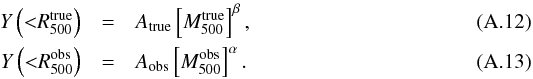 Mathematical equation: \appendix \setcounter{section}{1} \begin{eqnarray} \label{eq:ymt} Y \left({<}\Rv^{\mathrm{true}} \right) & = & A_{\mathrm{true}} \left[\Mv^{\mathrm{true}}\right]^{\beta} , \\ \label{eq:ymo}Y \left({<}\Rv^{\mathrm{obs}}\right) & = & A_{\mathrm{obs}} \left[\Mv^{\mathrm{obs}} \right]^{\alpha}. \end{eqnarray}