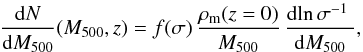 Mathematical equation: \begin{equation} \label{eq:mf} {{\rm d}N\over {\rm d}M_{500}}(M_{500},z)=f(\sigma)\,{\rho_{\mathrm m}(z=0) \over M_{500}}\,{{\rm d}\!\ln\sigma^{-1}\ \over {\rm d}M_{500}} , \end{equation}