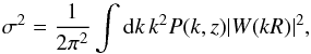 Mathematical equation: \begin{equation} \sigma^2=\frac{1}{2\pi^2} \int {\rm d}k \, k^2 P(k,z) |W(kR)|^2, \end{equation}
