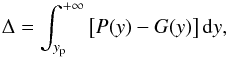Mathematical equation: \begin{equation} \Delta = \int_{y_{\mathrm{p}}}^{+\infty}\left[P(y)-G(y)\right]{\rm d}y, \end{equation}