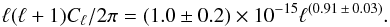 Mathematical equation: \begin{equation} \ell(\ell+1)C_{\ell}/2\pi = (1.0 \pm 0.2) \times 10^{-15 }\ell^{(0.91\,\pm\,0.03)} . \end{equation}