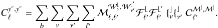 Mathematical equation: \appendix \setcounter{section}{1} \begin{equation} C^{y^{c},y^{c}}_{\ell} = \sum_{b} \sum_{\nu} \sum_{\nu^{\prime}} \sum_{\ell^{\prime}} \cal{M}_{\ell,\ell^{\prime}}^{W_{\nu}^{b},W_{\nu^{\prime}}^{b^{\prime}}} F^{b}_{\ell^{\prime}} F^{b^{\prime}}_{\ell^{\prime}} \ f^{c}_{\nu} f^{c}_{\nu^{\prime}} \ C_{\ell^{\prime}}^{M^{c},M^{c}}. \end{equation}