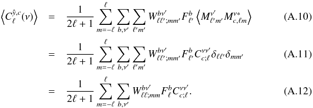 Mathematical equation: \appendix \setcounter{section}{1} \begin{eqnarray} \left\langle C_\ell^{\hat{y},c}(\nu) \right\rangle &=& \frac{1}{2\ell+1}\sum_{m=-\ell}^{\ell} \sum_{b,\nu'}\sum_{\ell'm'} W^{b \nu'}_{\ell\ell';mm'} F^b_{\ell'} \left\langle M^{\nu'}_{\ell'm'}M^{\nu *}_{c,\ell m}\right\rangle ~~~~~~~~~~~~~~~~~~~~~~\\ &=& \frac{1}{2\ell+1}\sum_{m=-\ell}^{\ell} \sum_{b,\nu'}\sum_{\ell'm'} W^{b \nu'}_{\ell\ell';mm'} F^b_{\ell'} C_{c;\ell}^{\nu\nu'}\delta_{\ell\ell'}\delta_{mm'}\\ &=& \frac{1}{2\ell+1}\sum_{m=-\ell}^{\ell} \sum_{b,\nu'} W^{b \nu'}_{\ell\ell;mm} F^b_{\ell}C_{c;\ell}^{\nu\nu'}. \end{eqnarray}