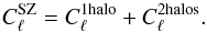 Mathematical equation: \begin{equation} C_\ell^{\mathrm{SZ}} = C_\ell^{\mathrm{1halo}}+ C_\ell^{\mathrm{2halos}}. \end{equation}