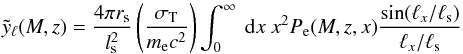 Mathematical equation: \begin{equation} \tilde{y}_\ell(M,z) = \frac{4 \pi r_{\mathrm{s}}}{l_{\mathrm{s}}^2} \left( \frac{\sigma_{\mathrm{T}}}{m_{\mathrm{e}}c^{2}}\right) \int_{0}^{\infty} \ {\rm d}x \ x^{2} P_{\mathrm{e}} (M,z,x) \frac{\sin(\ell_{x}/\ell_{\mathrm{s}})}{\ell_{x}/\ell_{\mathrm{s}}} \end{equation}