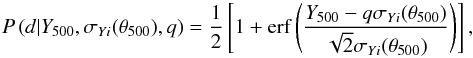 Mathematical equation: \begin{equation} P\left(d | Y_{500}, \sigma_{Yi}(\theta_{500}), q\right) = \frac{1}{2} \left[1 + \mathrm{erf}\left(\frac{Y_{500} - q \sigma_{Yi}(\theta_{500})}{\sqrt{2} \sigma_{Yi}(\theta_{500})}\right)\right], \label{qa:erf_compl} \end{equation}