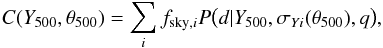 Mathematical equation: \begin{equation} C(Y_{500},\theta_{500}) = \sum_{i} f_{{\mathrm{sky}},i} P\big( d | Y_{500}, \sigma_{Yi}(\theta_{500}),q\big), \label{qa:int_erf_compl} \end{equation}