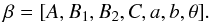 Mathematical equation: \appendix \setcounter{section}{1} \begin{equation} \beta = [A, B_1, B_2, C, a, b, \theta] . \end{equation}