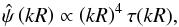 Mathematical equation: \begin{equation} \hat{\psi} \left(kR\right) \propto \left(kR\right)^{4} \tau(kR), \label{eq:filtro_general} \end{equation}
