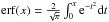 Mathematical equation: \hbox{$\erf(x) = \frac{2}{\sqrt{\pi}}\int_0^x {\rm e}^{-t^2} {\rm d}t$}
