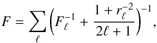 Mathematical equation: \begin{equation} F = \sum_{\ell} \bigg( F_{\ell}^{-1} + \frac{1+r_{\ell}^{-2}}{2 \ell + 1} \bigg)^{-1}, \label{iswlensing_fisher_T} \end{equation}