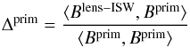 Mathematical equation: \begin{equation} \Delta^{\rm prim} = \frac{\langle B^\mathrm{lens-ISW}, B^\mathrm{\rm prim} \rangle} {\langle B^\mathrm{\rm prim}, B^\mathrm{\rm prim} \rangle} \label{fnl_bias_iswl} \end{equation}